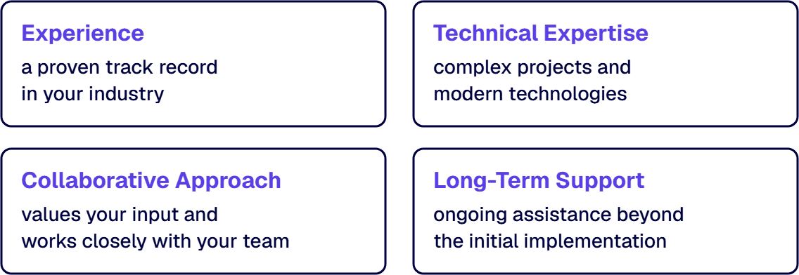 Choose a consulting partner on experience, technical expertise, a collaborative approach and long-term support.